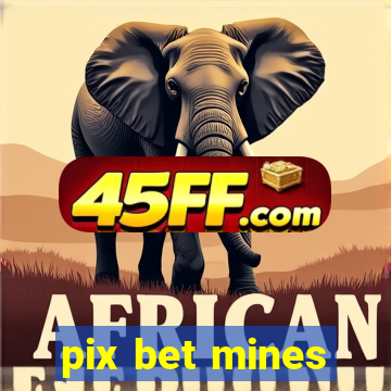 pix bet mines
